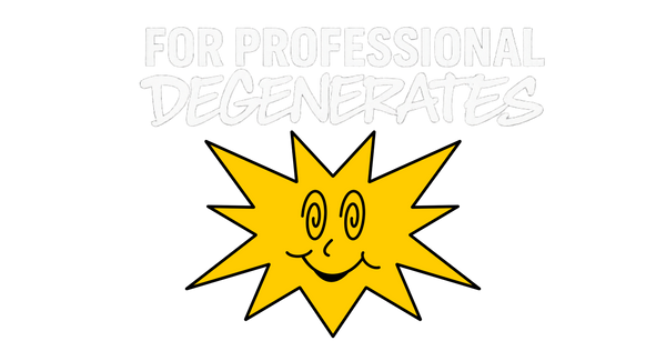 For Professional Degenerates